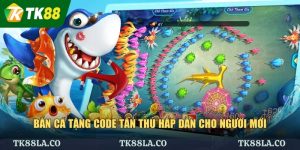 Bắn Cá Tặng Code Tân Thủ