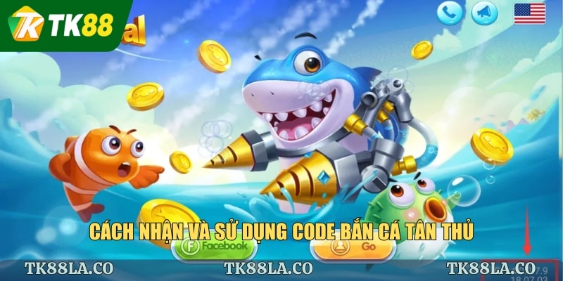 Cách nhận và sử dụng code bắn cá tân thủ