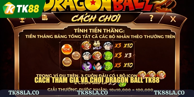 Cách tham gia và chơi Dragon Ball TK88