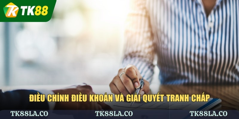 Điều chỉnh điều khoản và giải quyết tranh chấp