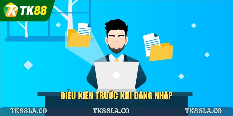 Điều kiện trước khi đăng nhập