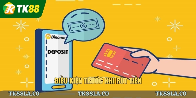 Điều kiện trước khi rút tiền