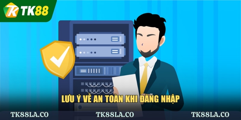 Lưu ý về an toàn khi đăng nhập