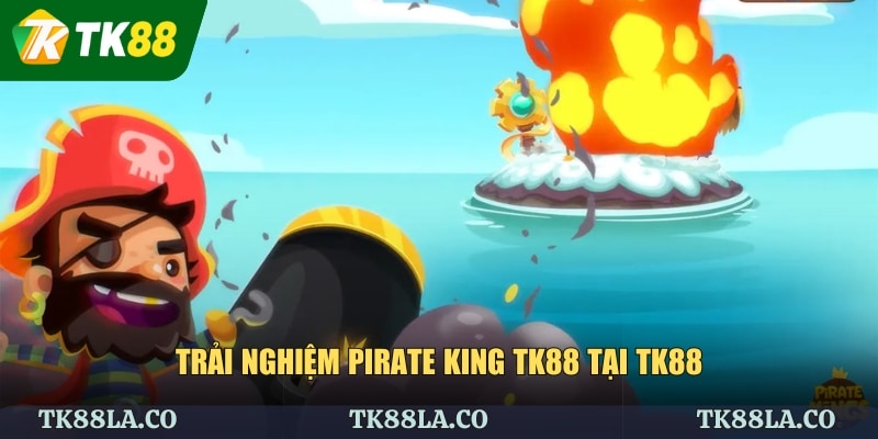 Trải nghiệm Pirate King TK88 tại TK88